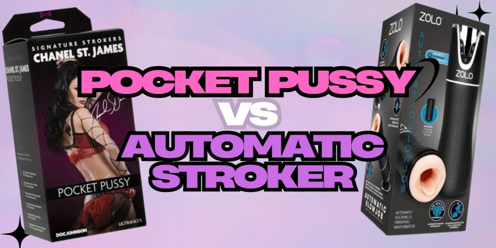A Pocket Pussy VS Automatic Masturbator: What’s The Best?